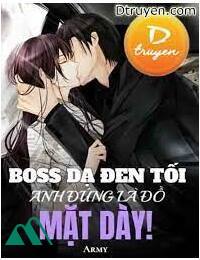 Boss Dạ Đen Tối Anh Đúng Là Đồ Mặt Dày