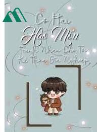 Có Hai Hào Môn Tranh Nhau Cho Tôi Kế Thừa Gia Nghiệp