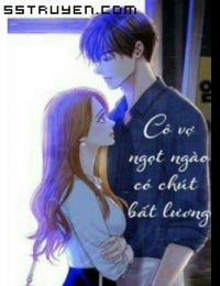 Cô Vợ Ngọt Ngào Có Chút Bất Lương (Vợ Mới Bất Lương Có Chút Ngọt)