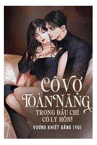 Cô Vợ Toàn Năng Trong Đầu Chỉ Có Ly Hôn Full