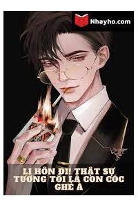 Ly Hôn Đi Thật Sự Tưởng Tôi Là Con Cóc Ghẻ À