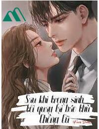 Sau Khi Ly Hôn Tôi Cùng Chồng Cũ Trùng Sinh Về Cấp 3