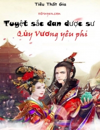 Tuyệt Sắc Đan Dược Sư: Quỷ Vương Yêu Phi Full