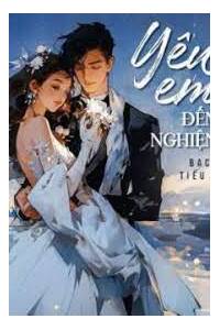 Yêu Em Một Kiếp Nghiện Em Một Đời Full